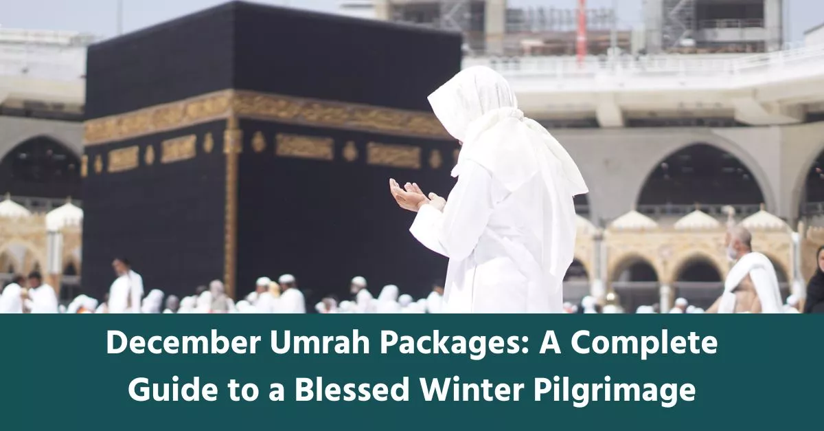 December Umrah Packages: A Complete Guide to a Blessed Winter Pilgrimage