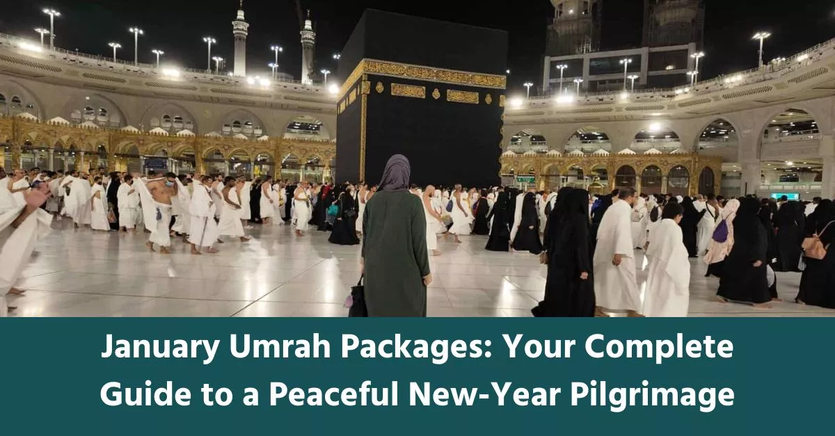 January Umrah Packages: Your Complete Guide to a Peaceful New-Year Pilgrimage