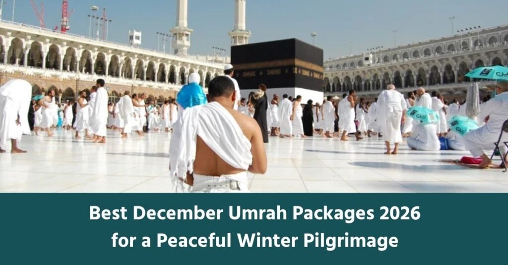 Best December Umrah Packages 2026 for a Peaceful Winter Pilgrimage ...