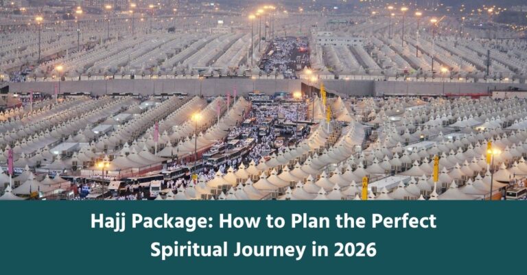 Hajj Package: How to Plan the Perfect Spiritual Journey in 2026
