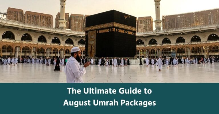 The Ultimate Guide to August Umrah Packages