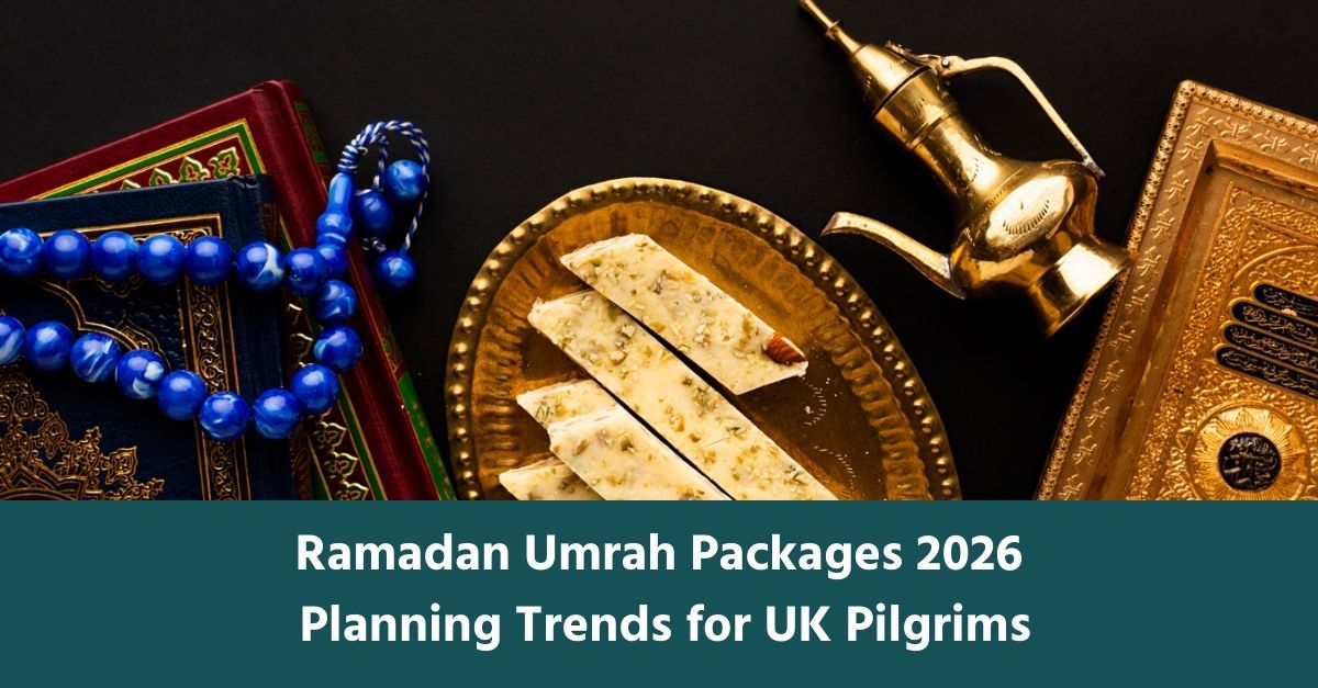 Ramadan Umrah Packages 2026 Planning, Trends, and Smart Choices for UK Pilgrims