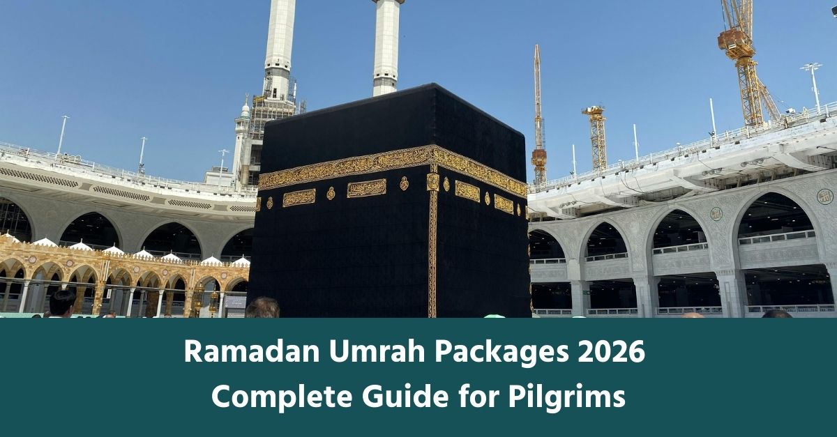 Ramadan Umrah Packages 2026 Complete Guide for Pilgrims