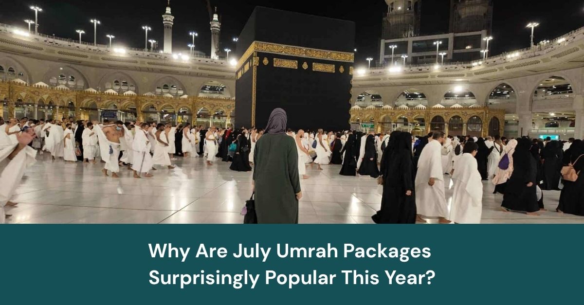 Why Are July Umrah Packages Surprisingly Popular This Year?