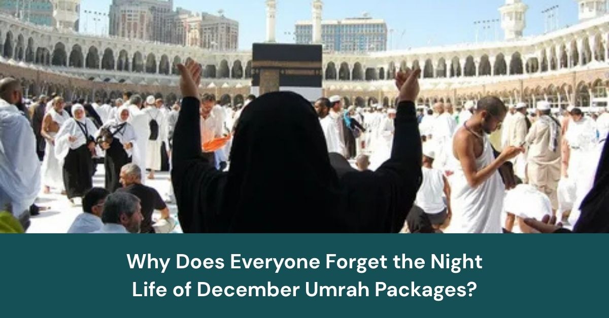 Why Does Everyone Forget the Night Life of December Umrah Packages?