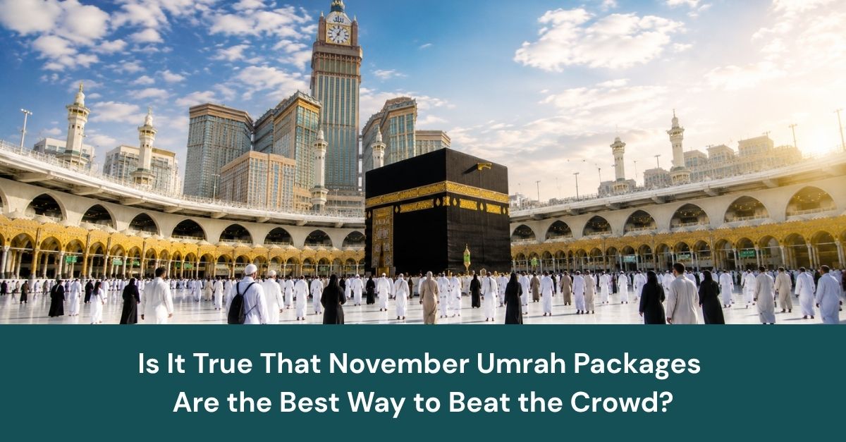 Is It True That November Umrah Packages Are the Best Way to Beat the Crowd?