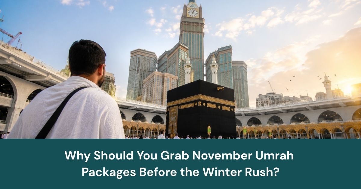 Why Should You Grab November Umrah Packages Before the Winter Rush?