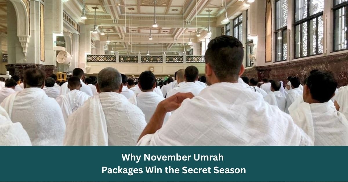 Why November Umrah Packages Win the Secret Season