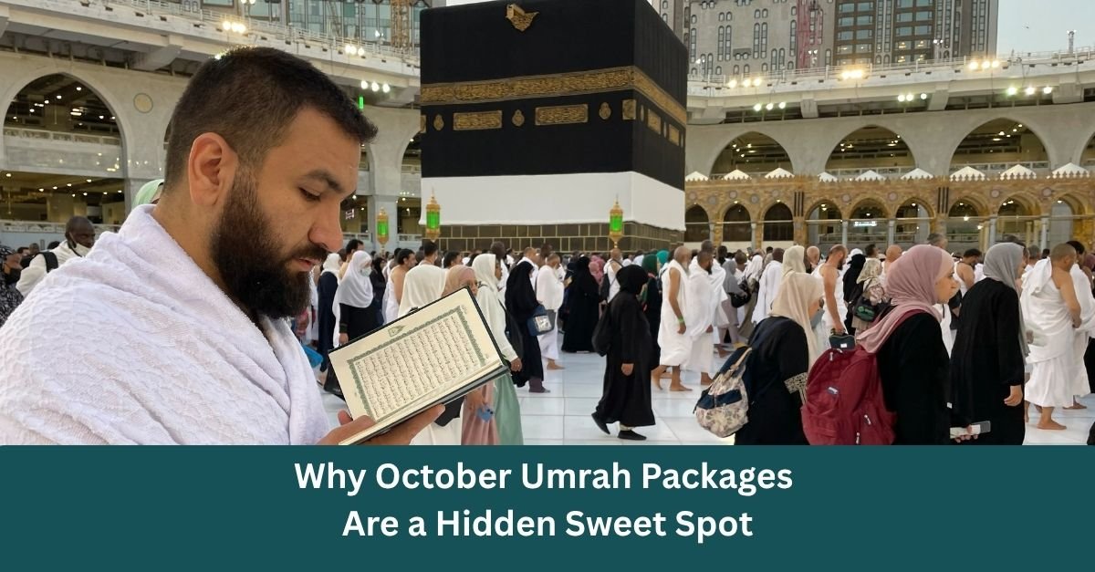 Why October Umrah Packages Are a Hidden Sweet Spot