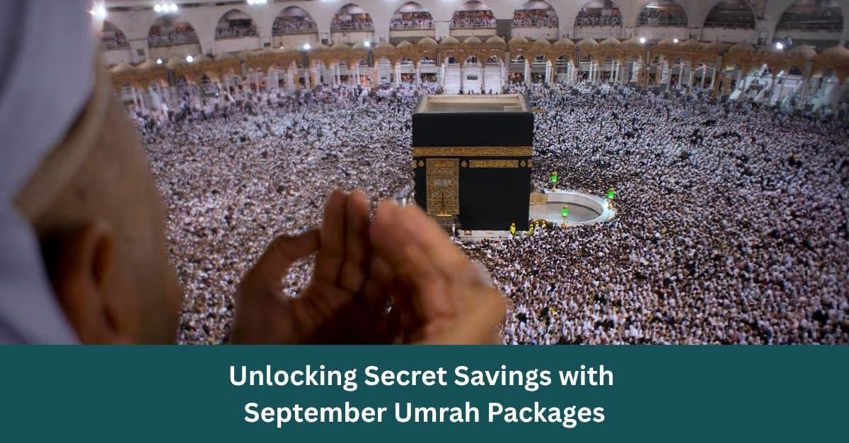 Unlocking Secret Savings with September Umrah Packages