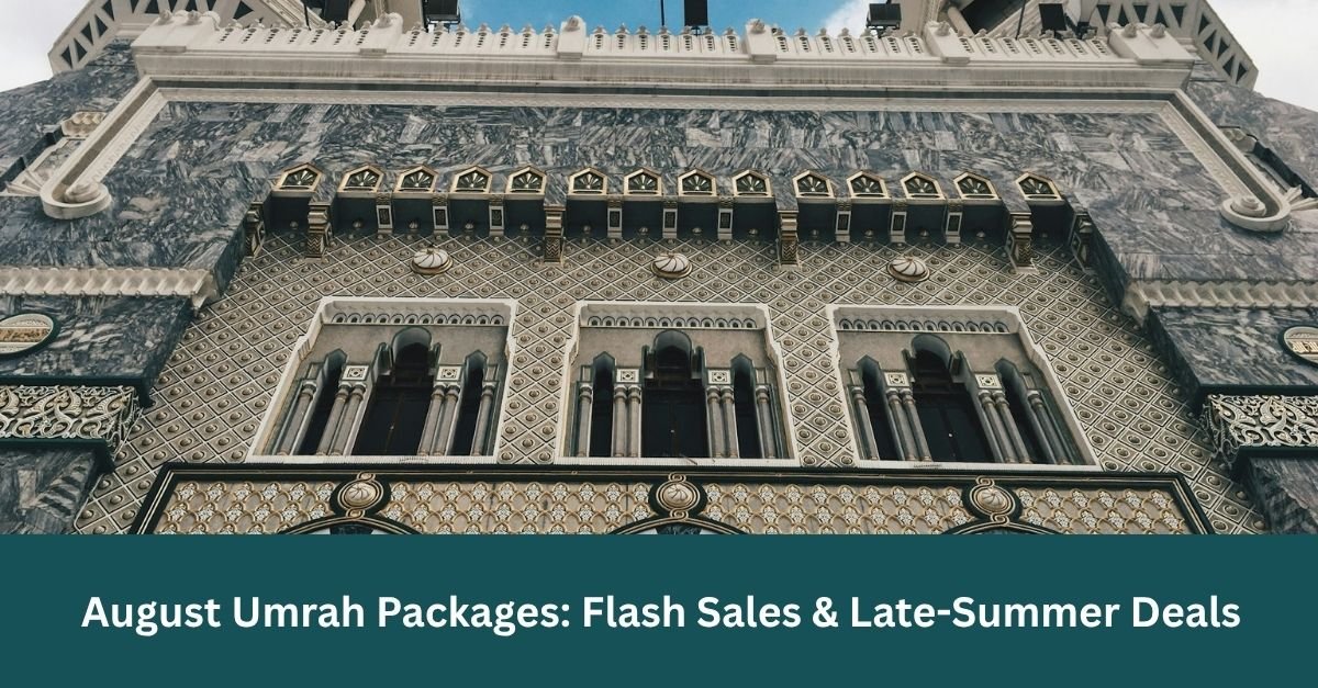 August Umrah Packages: Flash Sales & Late-Summer Deals
