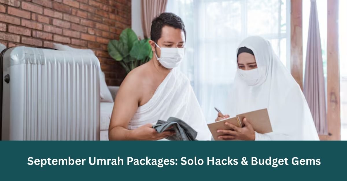 September Umrah Packages: Solo Hacks & Budget Gems