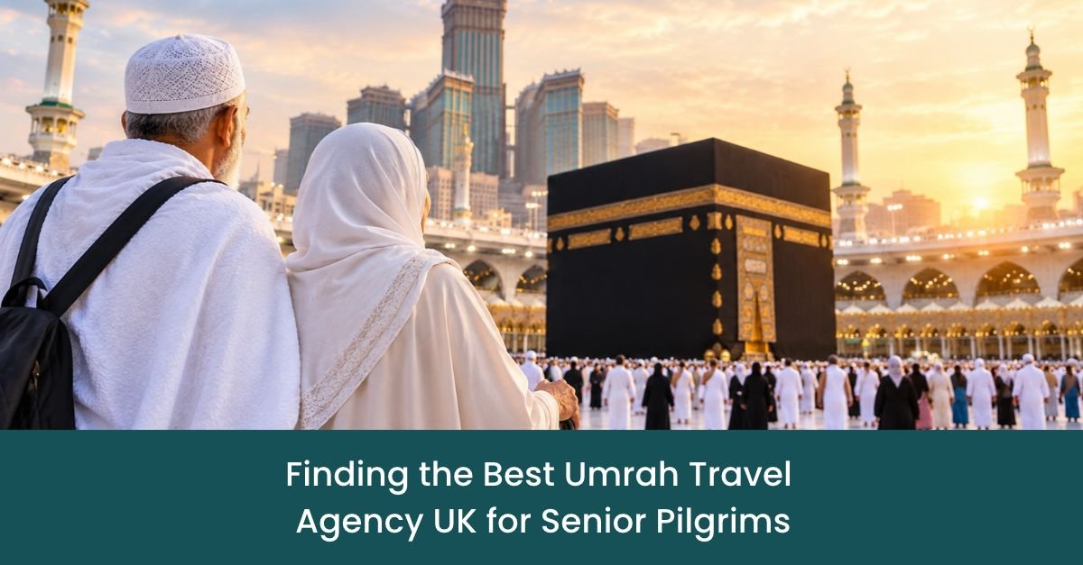 Finding the Best Umrah Travel Agency UK for Senior Pilgrims