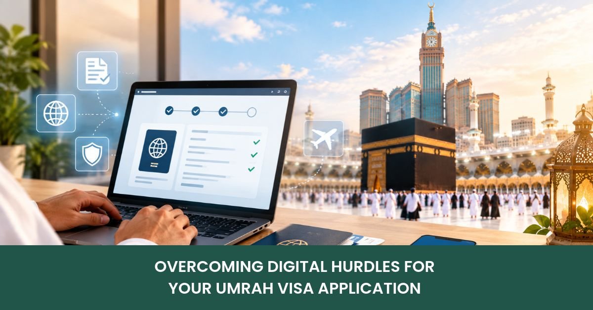 Overcoming Digital Hurdles for Your Umrah Visa Application